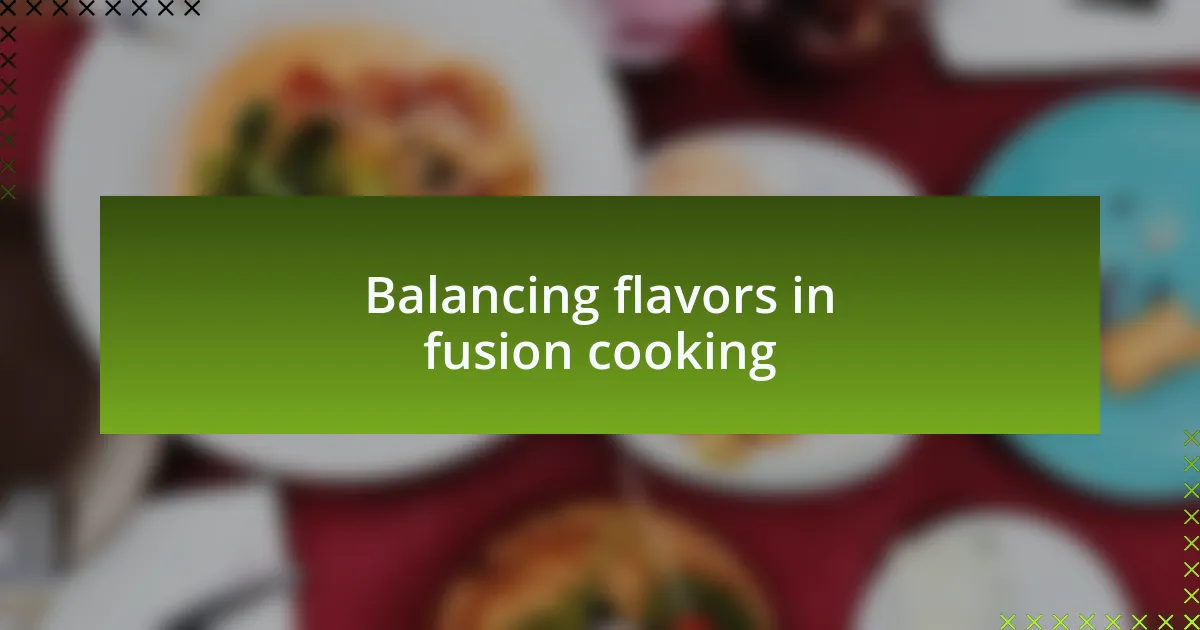 Balancing flavors in fusion cooking
