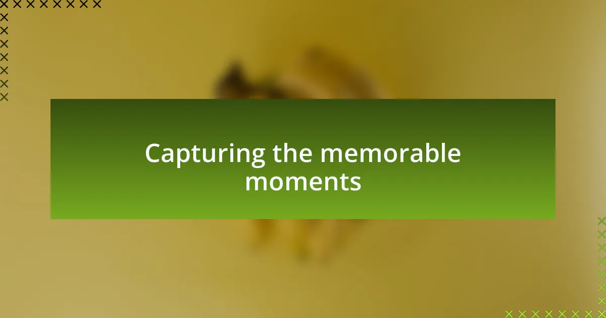 Capturing the memorable moments