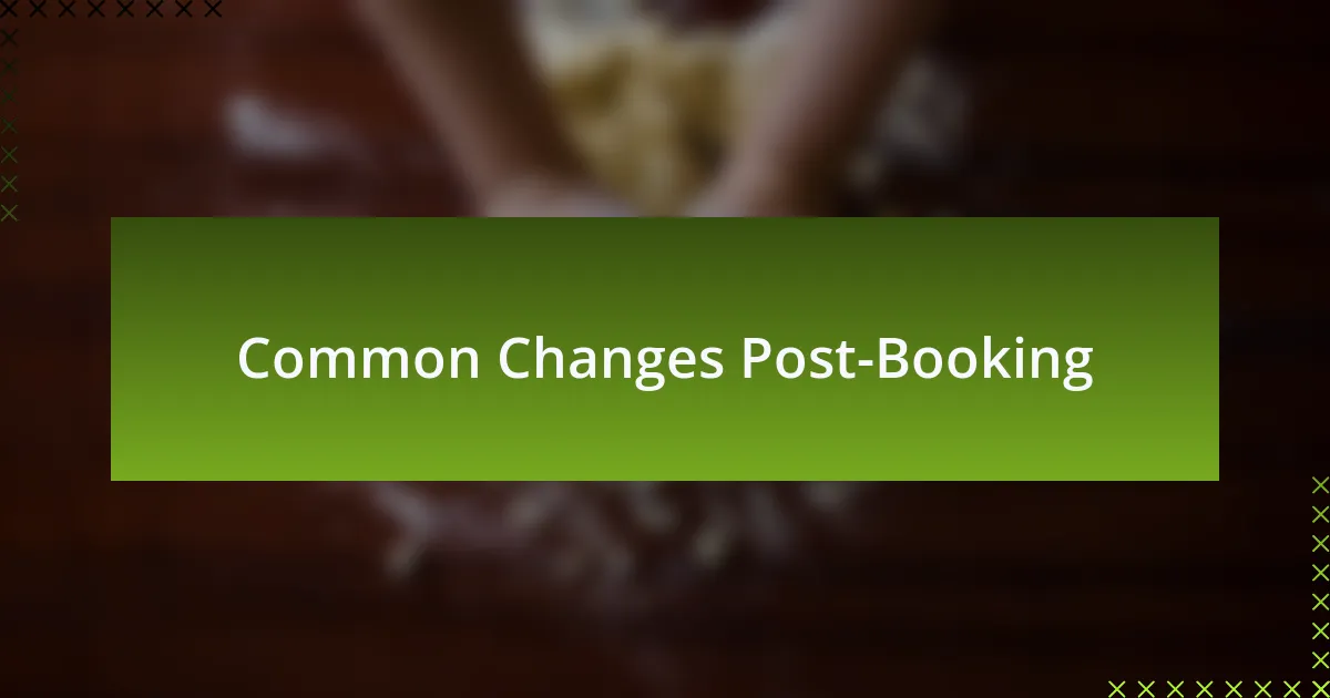 Common Changes Post-Booking
