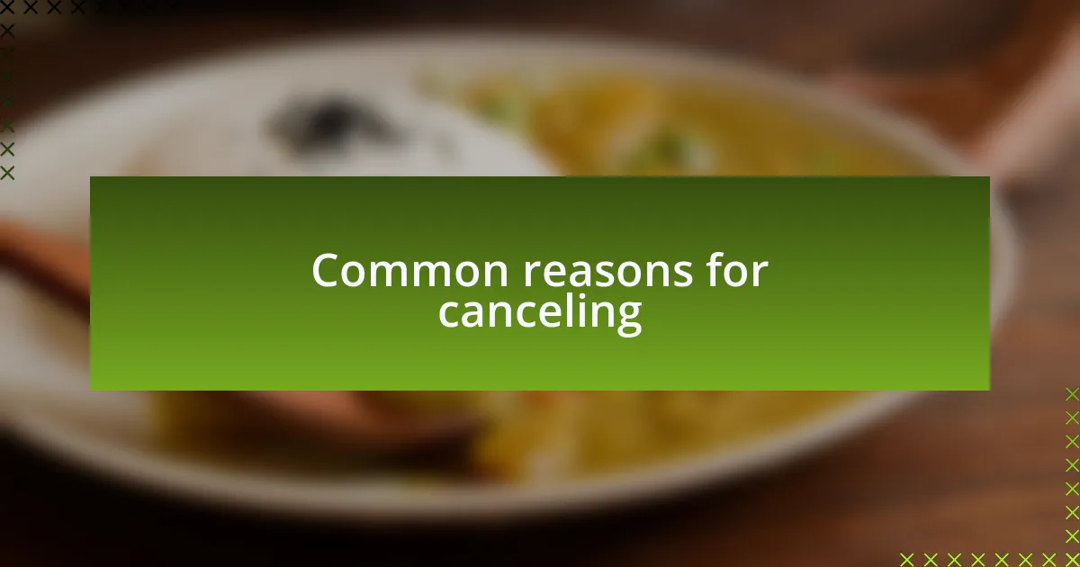 Common reasons for canceling