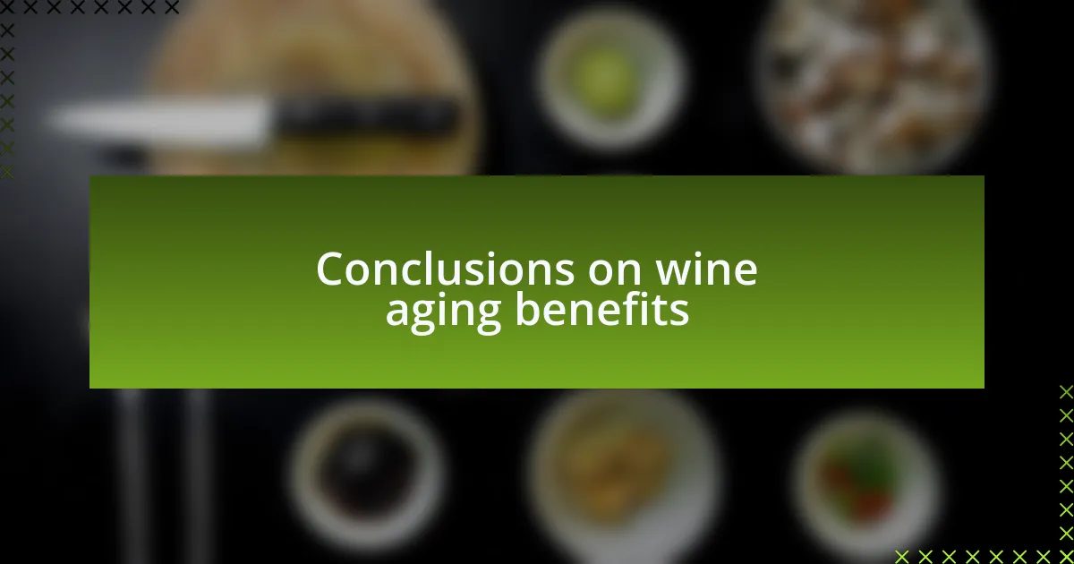 Conclusions on wine aging benefits