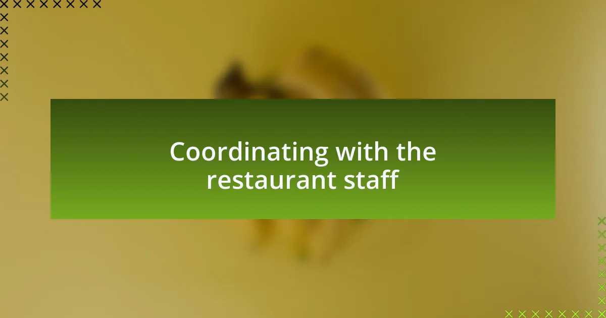Coordinating with the restaurant staff