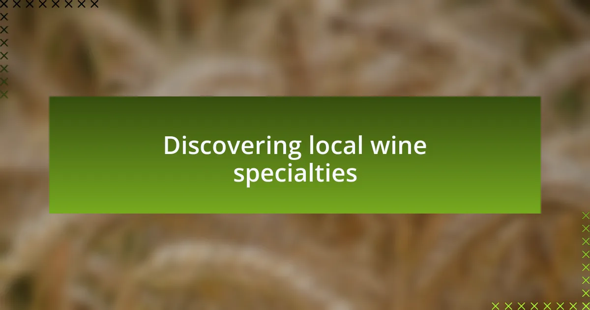 Discovering local wine specialties