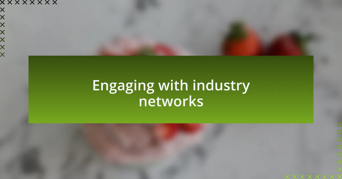 Engaging with industry networks