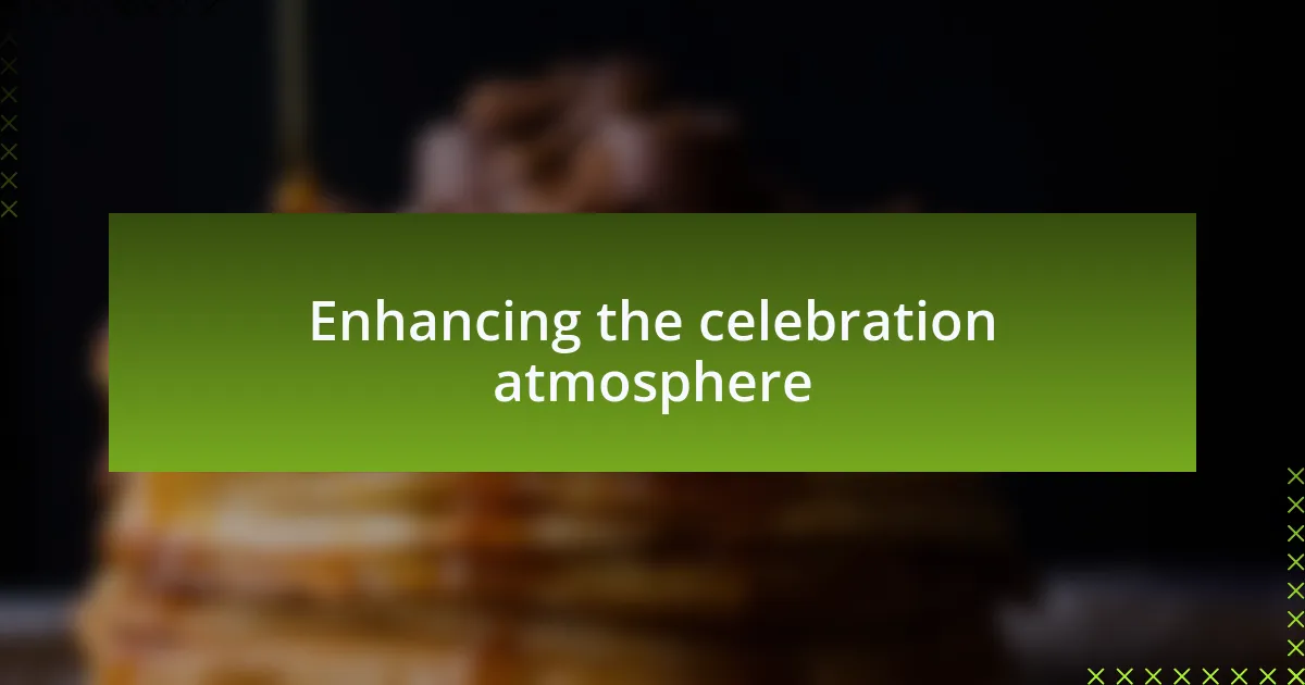Enhancing the celebration atmosphere
