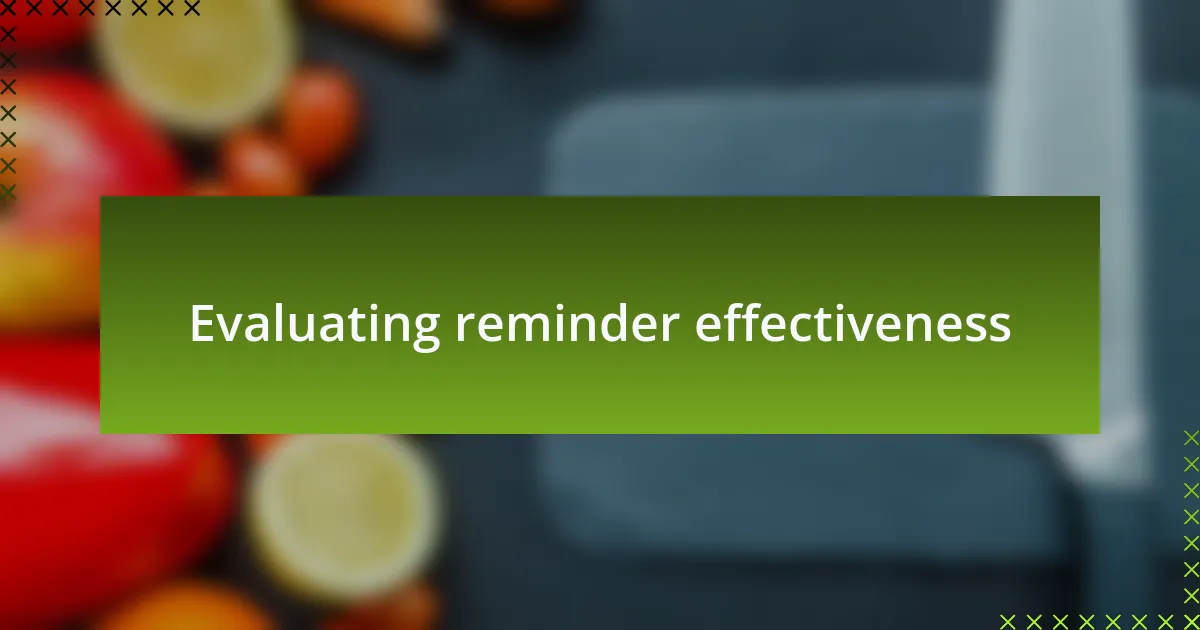 Evaluating reminder effectiveness
