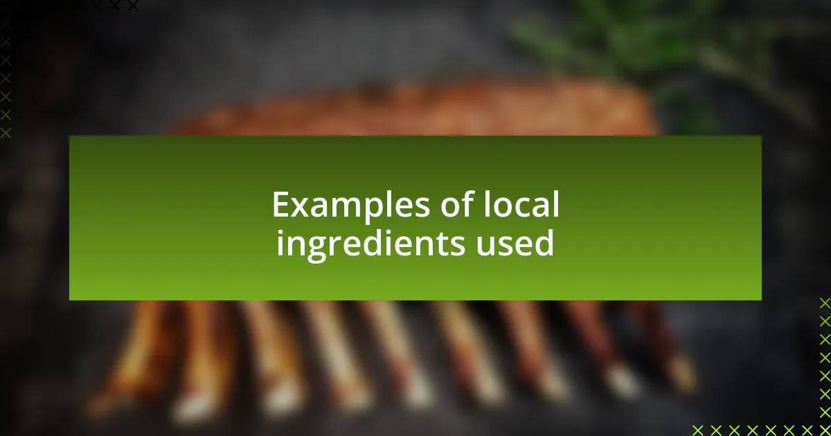 Examples of local ingredients used