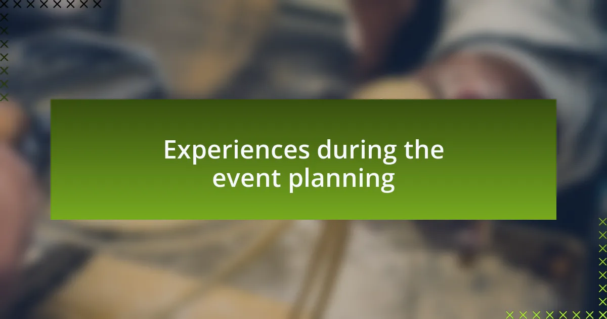 Experiences during the event planning