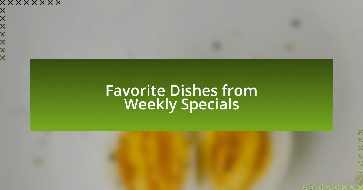 Favorite Dishes from Weekly Specials