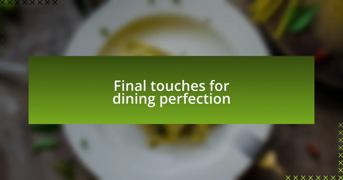 Final touches for dining perfection