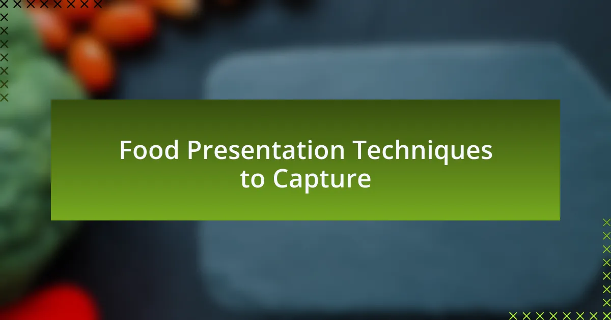Food Presentation Techniques to Capture