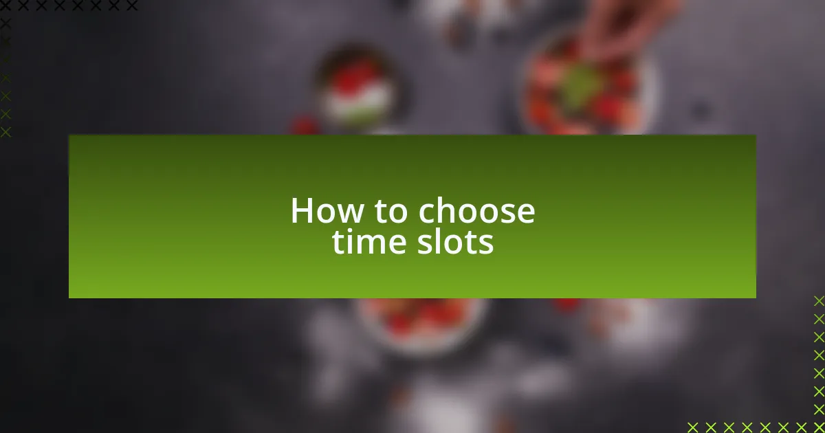 How to choose time slots