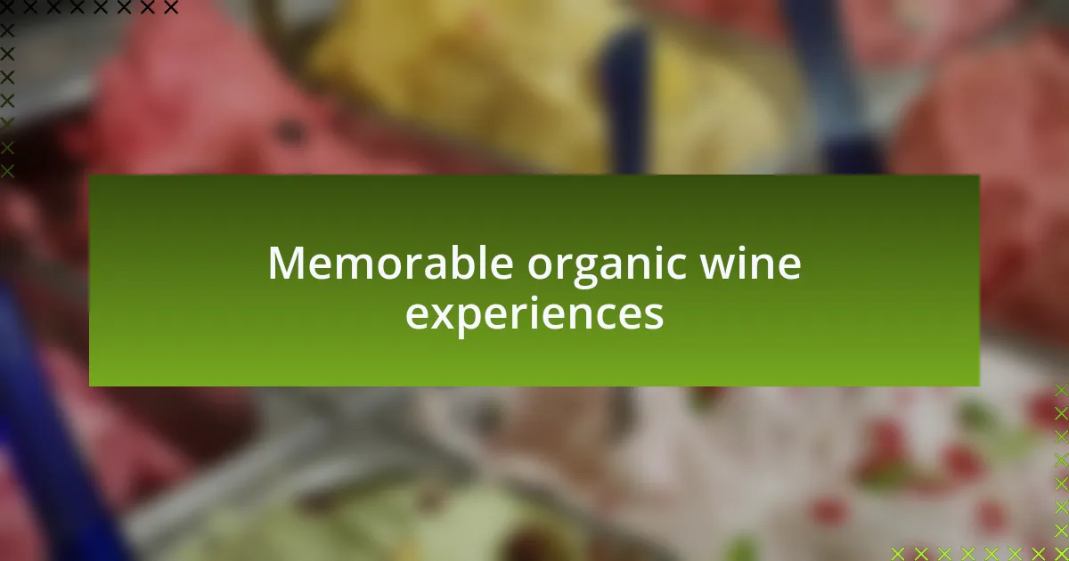 Memorable organic wine experiences