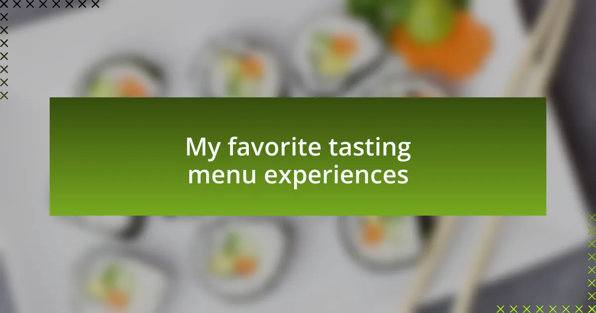 My favorite tasting menu experiences