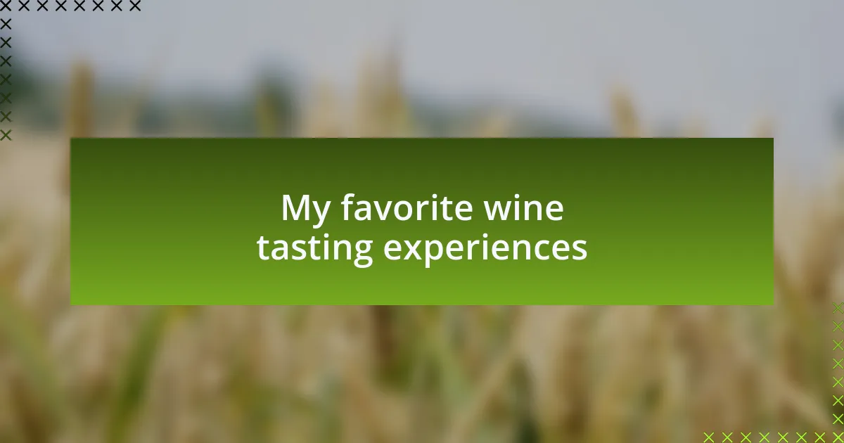 My favorite wine tasting experiences