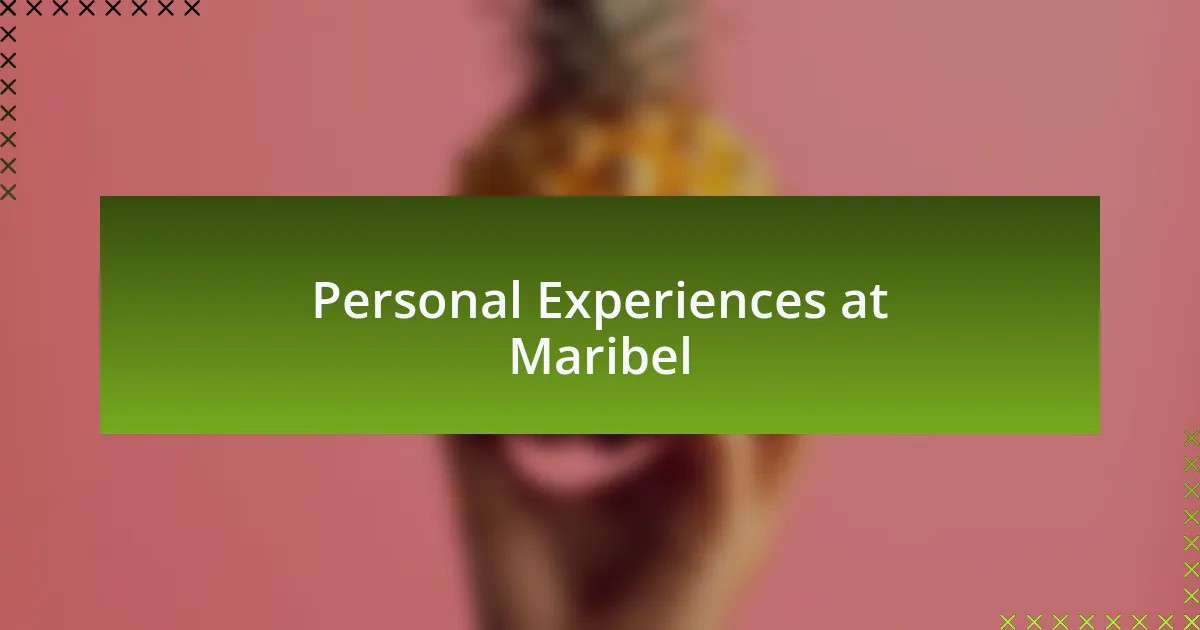 Personal Experiences at Maribel