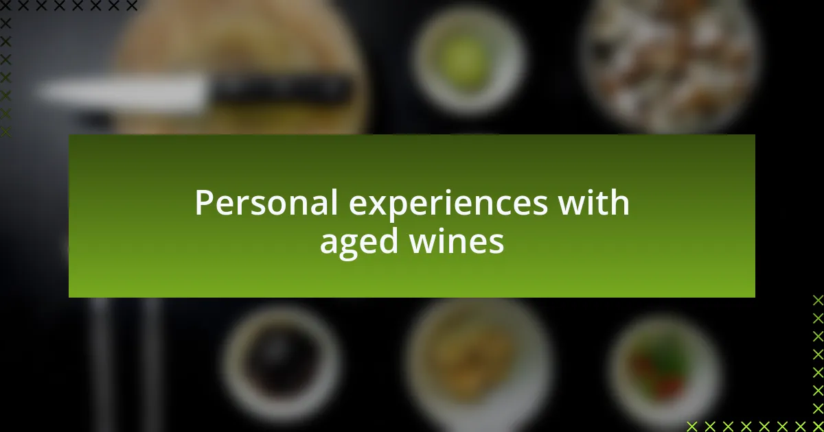 Personal experiences with aged wines