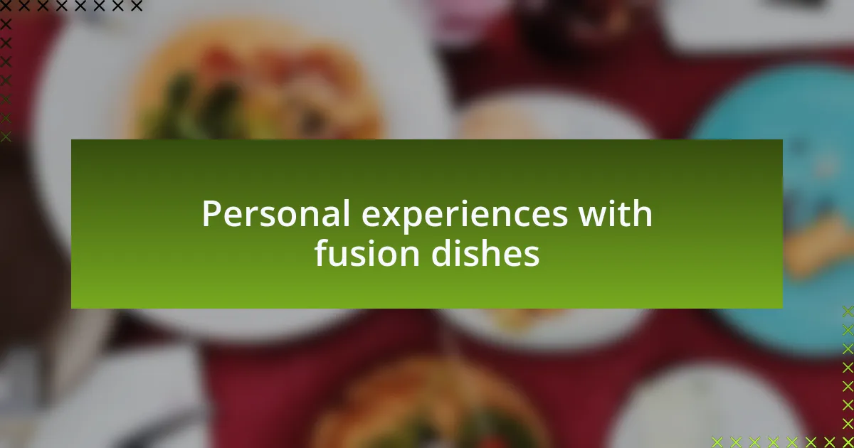 Personal experiences with fusion dishes