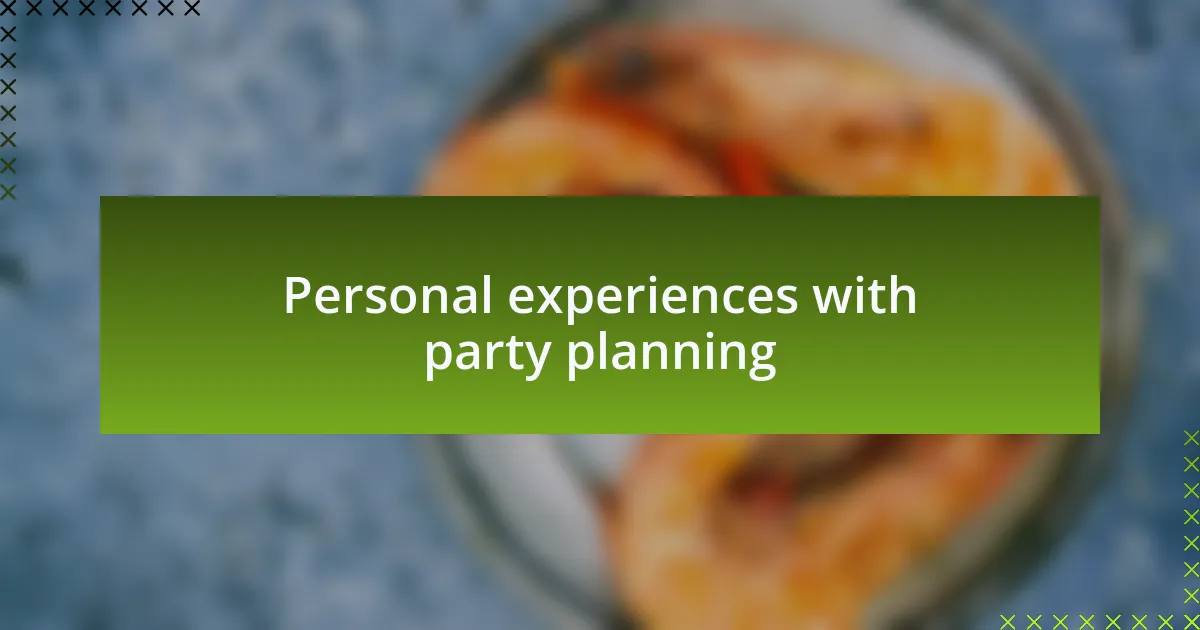 Personal experiences with party planning