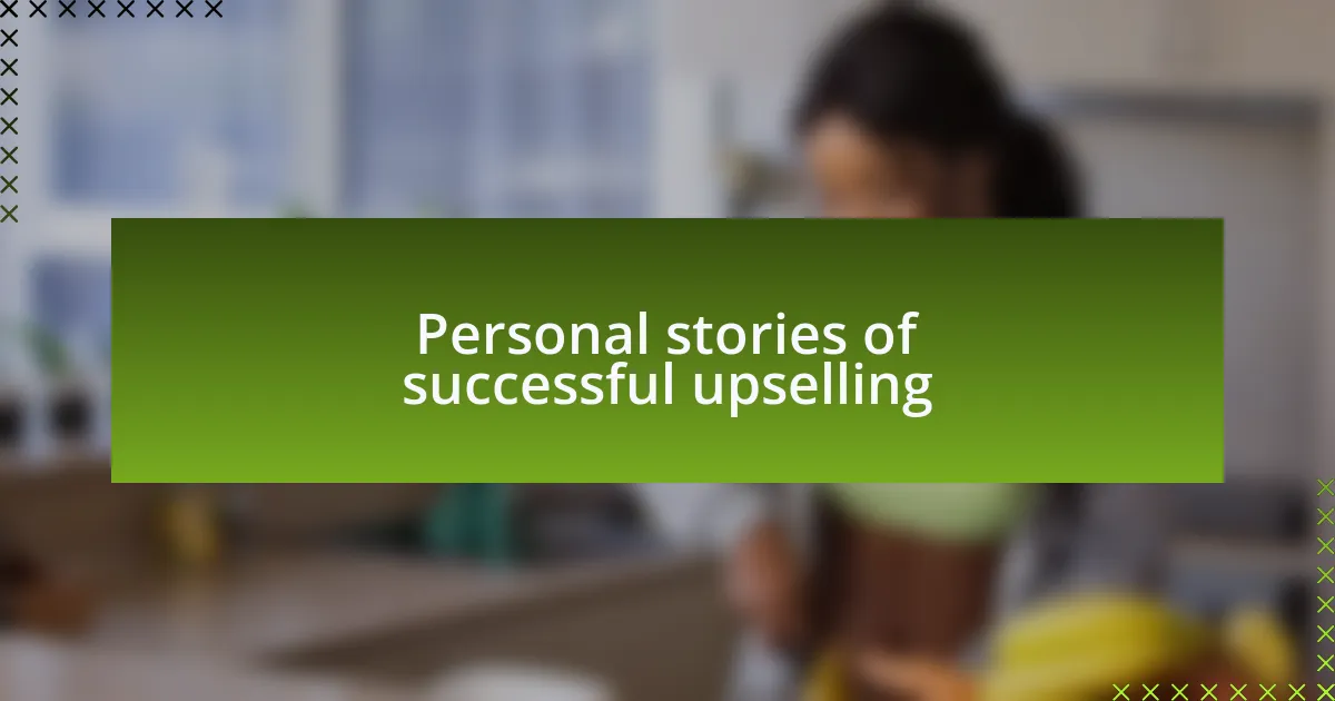 Personal stories of successful upselling