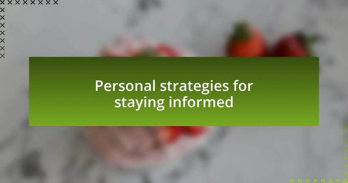 Personal strategies for staying informed