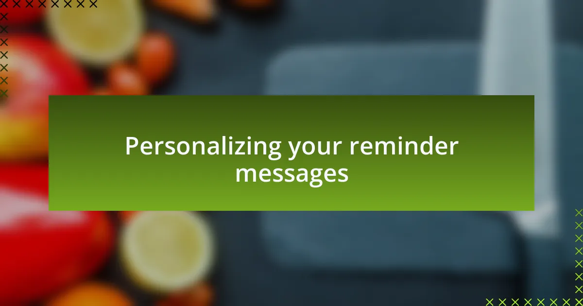 Personalizing your reminder messages