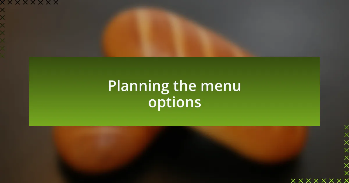 Planning the menu options