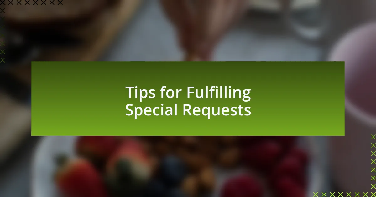 Tips for Fulfilling Special Requests
