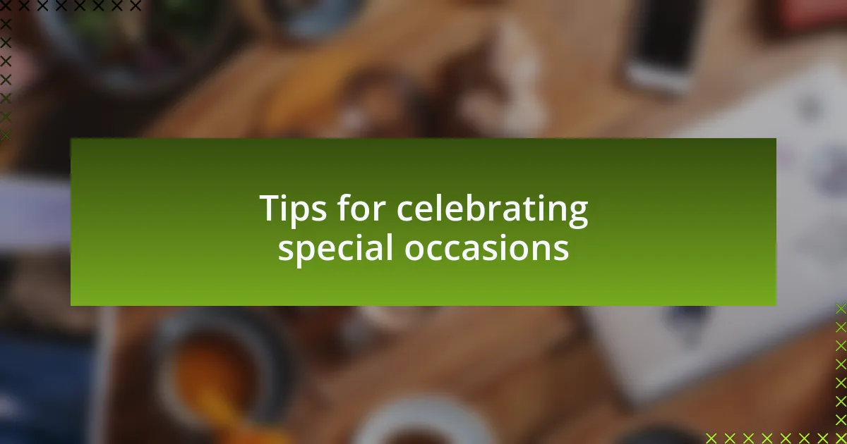 Tips for celebrating special occasions