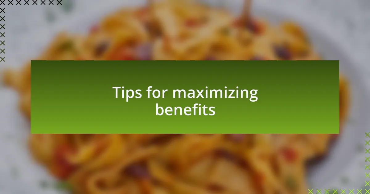 Tips for maximizing benefits