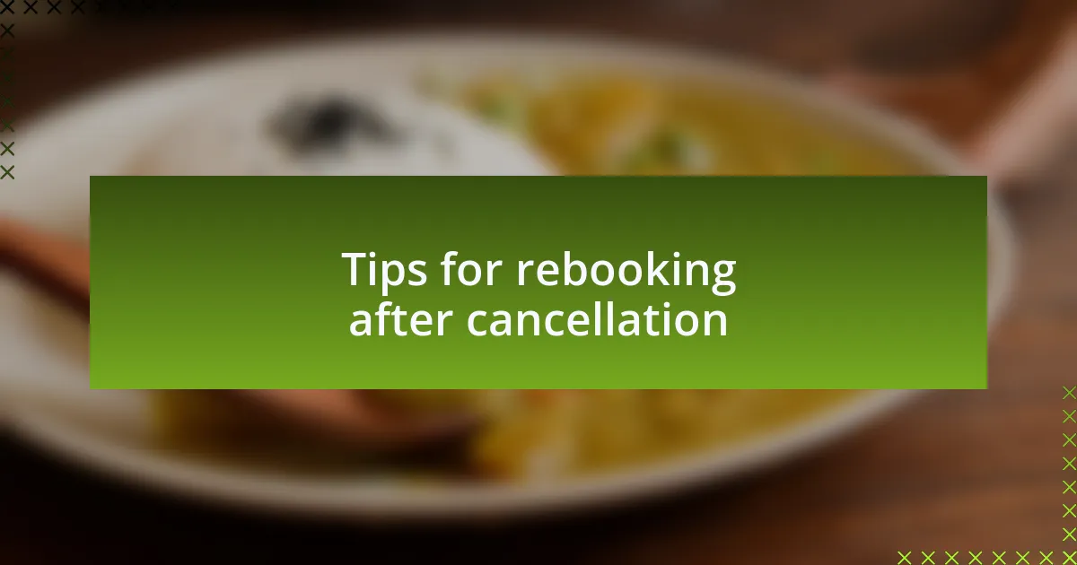 Tips for rebooking after cancellation