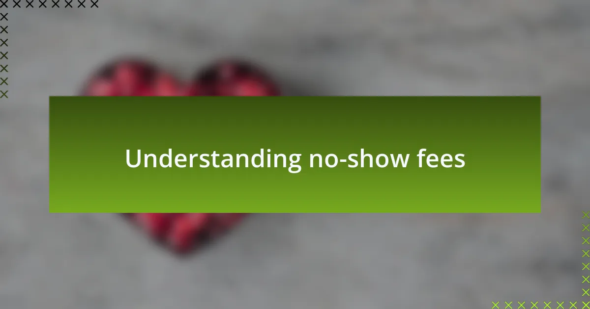 Understanding no-show fees