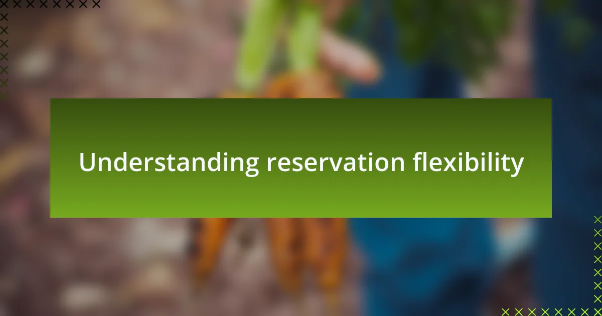 Understanding reservation flexibility